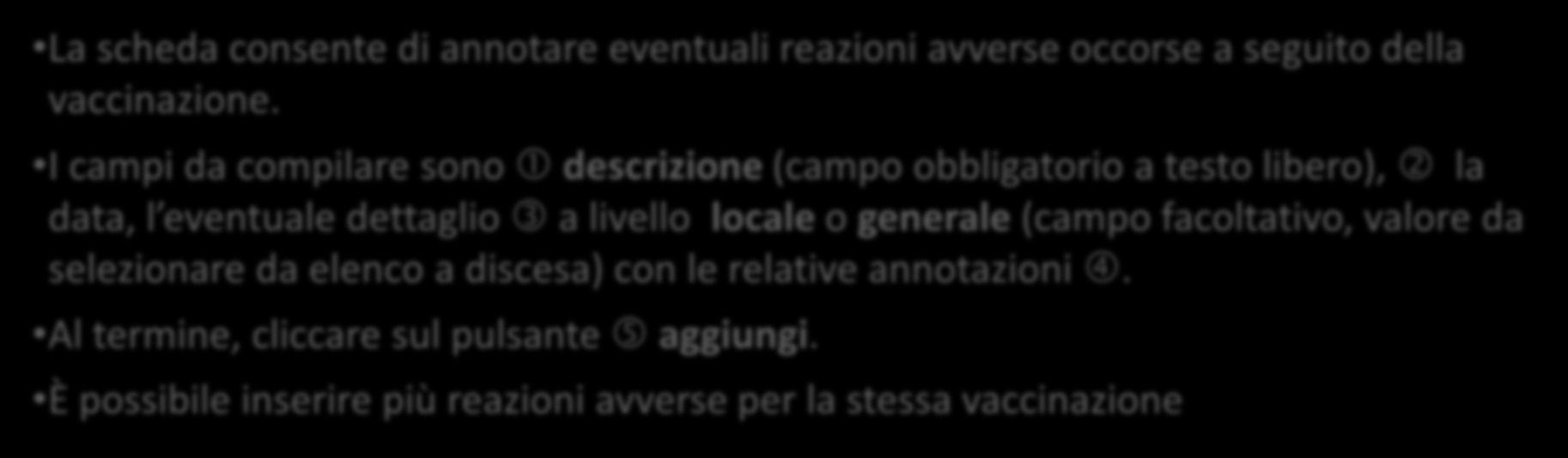 Annotazione reazioni avverse 1/2 La scheda consente di annotare eventuali reazioni avverse occorse a seguito della vaccinazione.