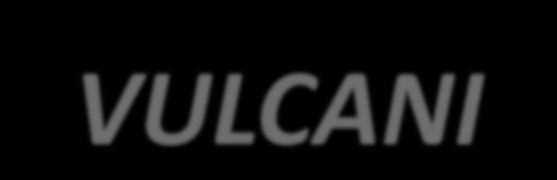VULCANI I vulcani sono apparati che permettono la fuoriuscita di materiale dalle profondità della crosta terrestre o dalla
