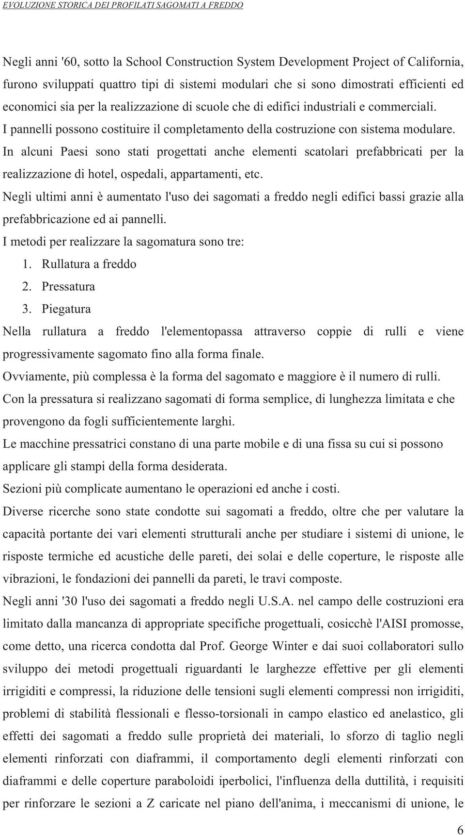 In alcuni Paesi sono stati progettati anche elementi scatolari prefabbricati per la realizzazione di hotel, ospedali, appartamenti, etc.