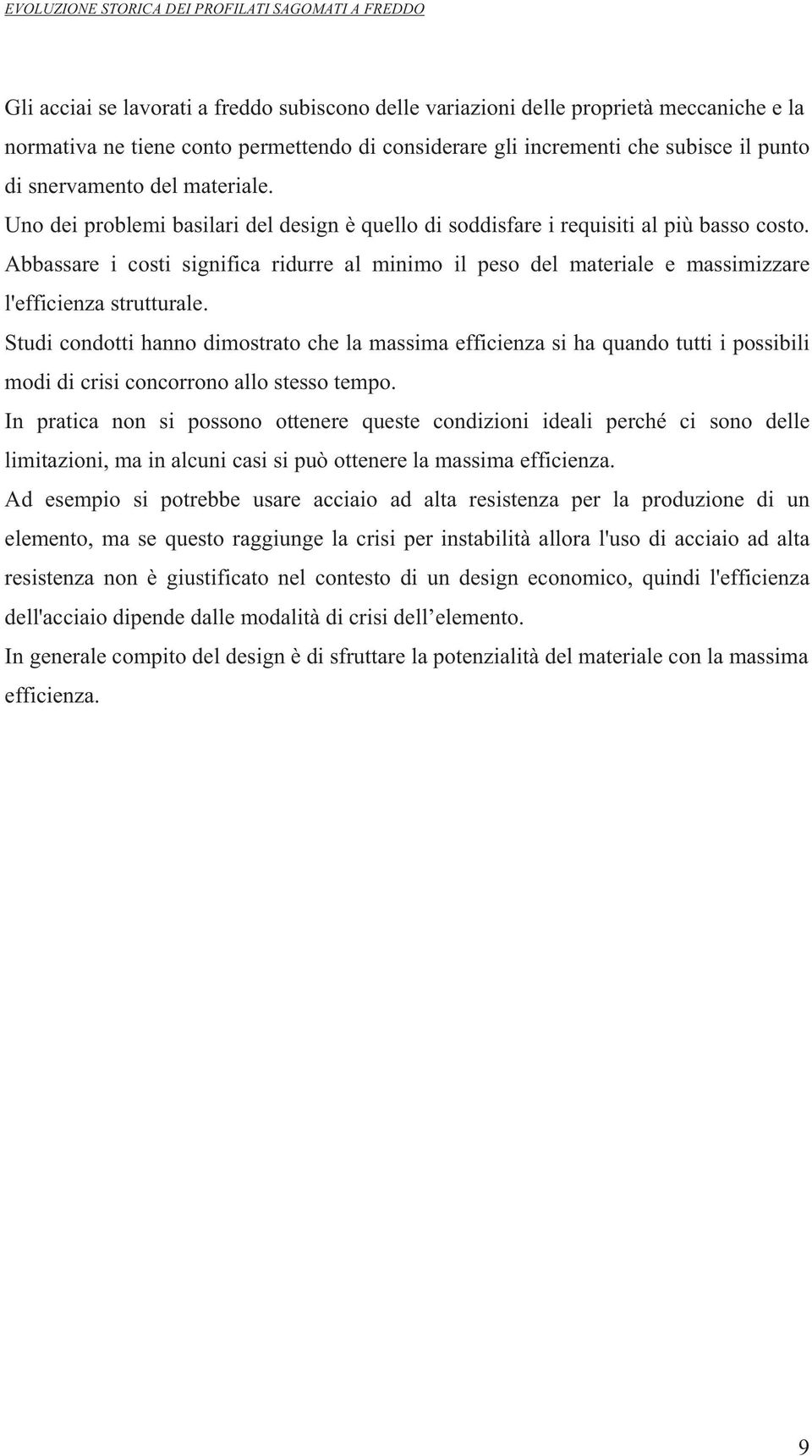 Abbassare i costi significa ridurre al minimo il peso del materiale e massimizzare l'efficienza strutturale.