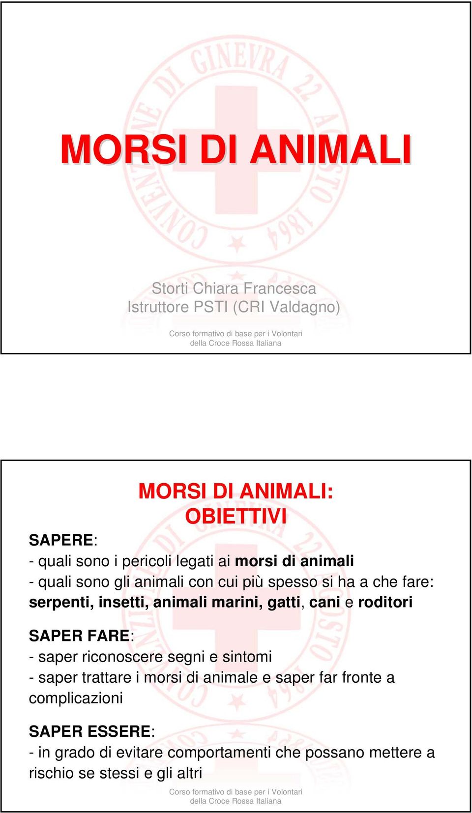 marini, gatti, cani e roditori SAPER FARE: - saper riconoscere segni e sintomi - saper trattare i morsi di animale e saper