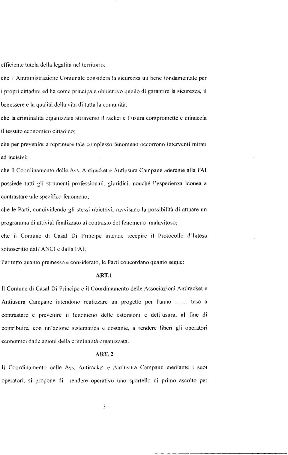 che per prevenire e rcprimere tale complesso fenomeno occorrono interventi mirati ed incisivi: che il Coordinamento delle Ass, Antiracket e Antiusura Campane aderente alia FA!