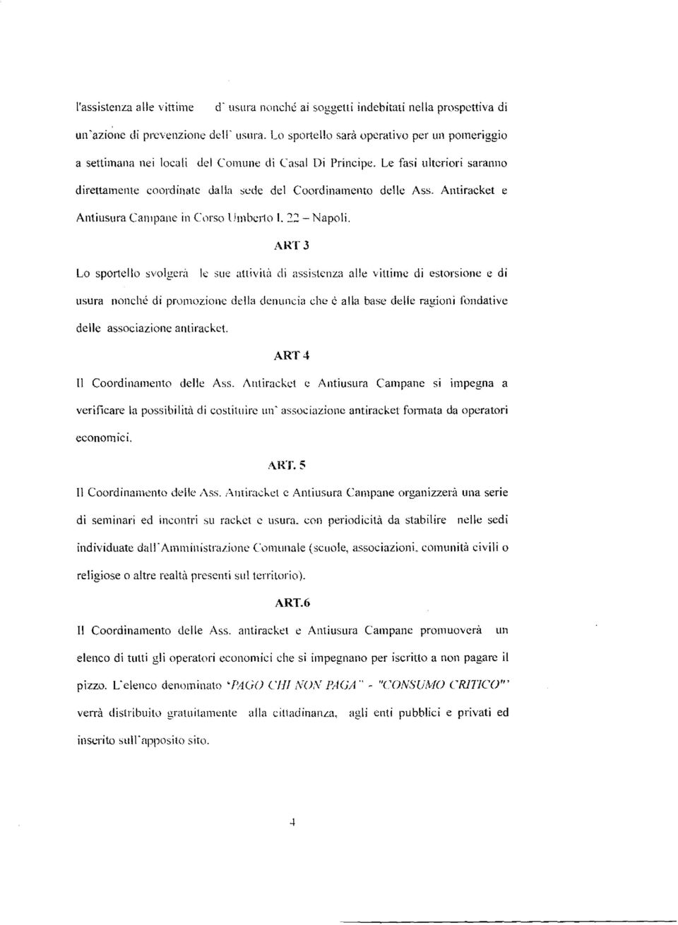 Antiracket e Anti usura Cam pane in c,wso UmbcJio L 22- Napoli. ART3 Lo sportello svolgcr;l k sue attivitu di assislcnza al!