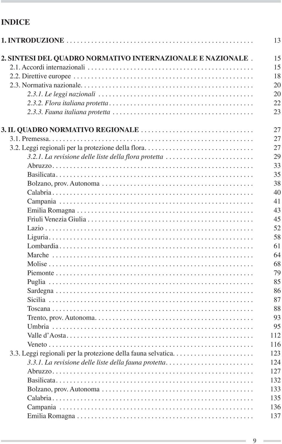 ........................................ 22 2.3.3. Fauna italiana protetta........................................ 23 3. IL QUADRO NORMATIVO REGIONALE................................ 27 3.1. Premessa.