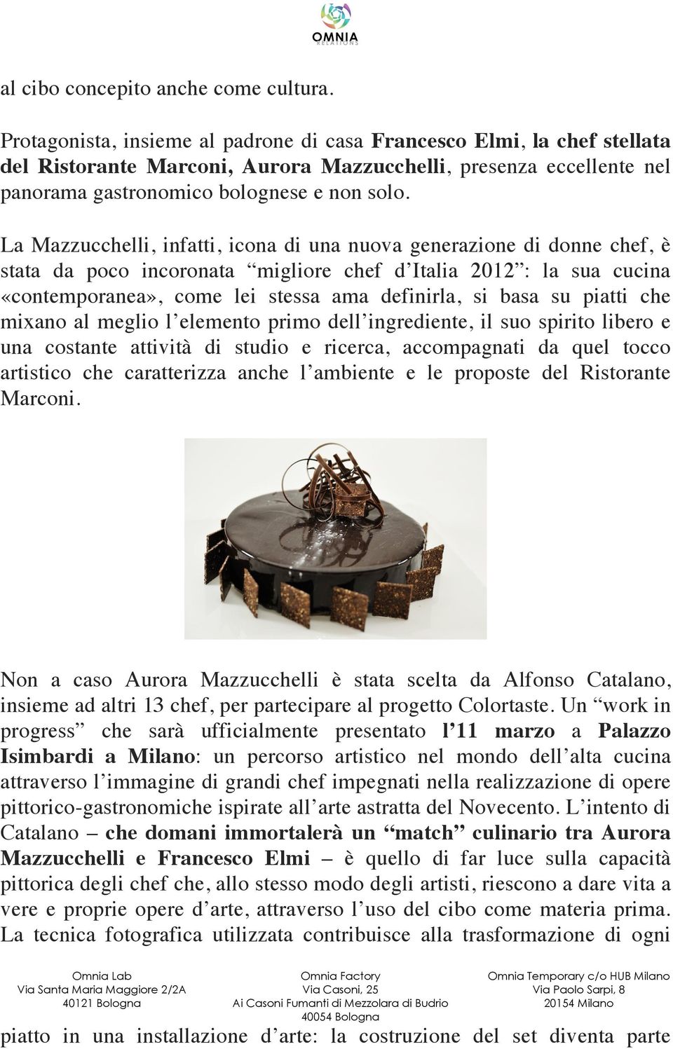 La Mazzucchelli, infatti, icona di una nuova generazione di donne chef, è stata da poco incoronata migliore chef d Italia 2012 : la sua cucina «contemporanea», come lei stessa ama definirla, si basa