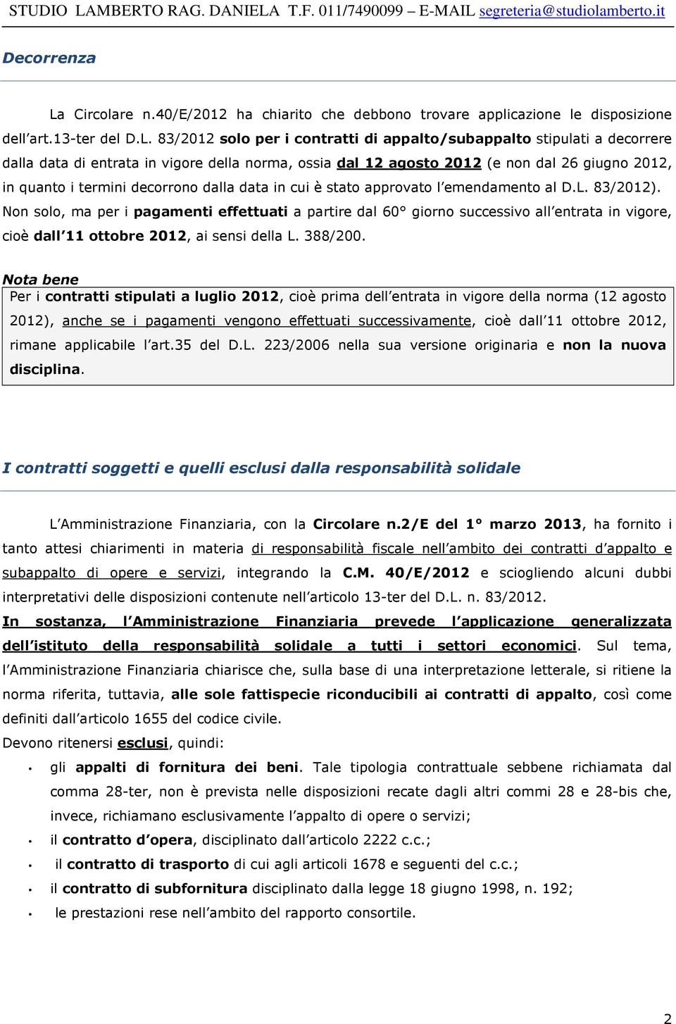 83/2012 solo per i contratti di appalto/subappalto stipulati a decorrere dalla data di entrata in vigore della norma, ossia dal 12 agosto 2012 (e non dal 26 giugno 2012, in quanto i termini decorrono