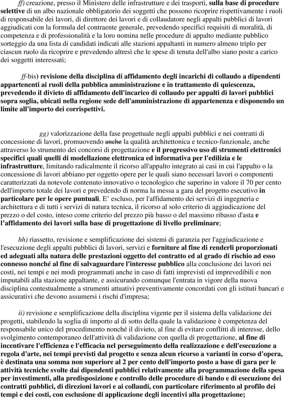 di competenza e di professionalità e la loro nomina nelle procedure di appalto mediante pubblico sorteggio da una lista di candidati indicati alle stazioni appaltanti in numero almeno triplo per