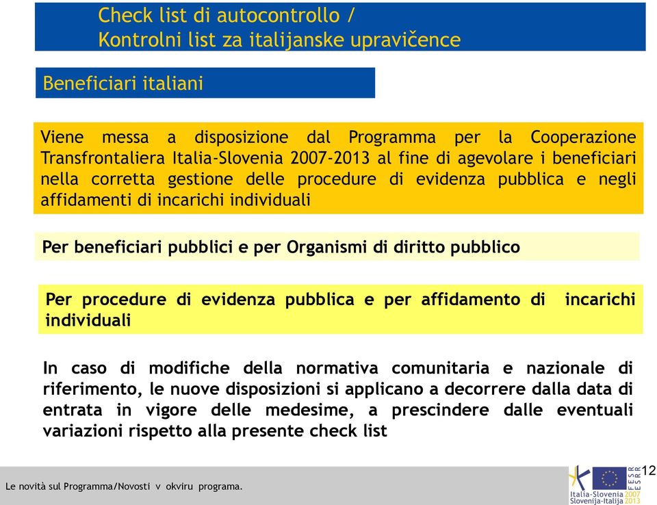 beneficiari pubblici e per Organismi di diritto pubblico Per procedure di evidenza pubblica e per affidamento di individuali incarichi In caso di modifiche della normativa