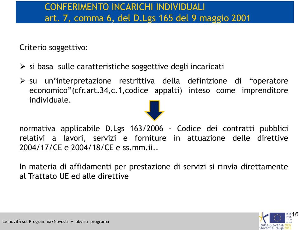 definizione di operatore economico (cfr.art.34,c.1,codice appalti) inteso come imprenditore individuale. normativa applicabile D.