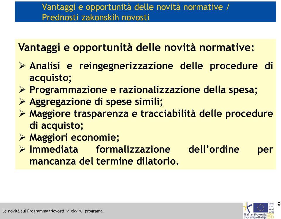 razionalizzazione della spesa; Aggregazione di spese simili; Maggiore trasparenza e tracciabilità delle