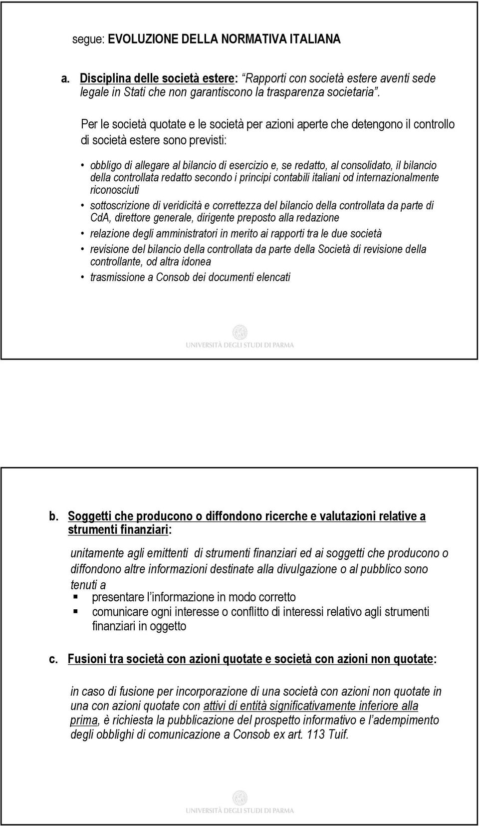 bilancio della controllata redatto secondo i principi contabili italiani od internazionalmente riconosciuti sottoscrizione di veridicità e correttezza del bilancio della controllata da parte di CdA,