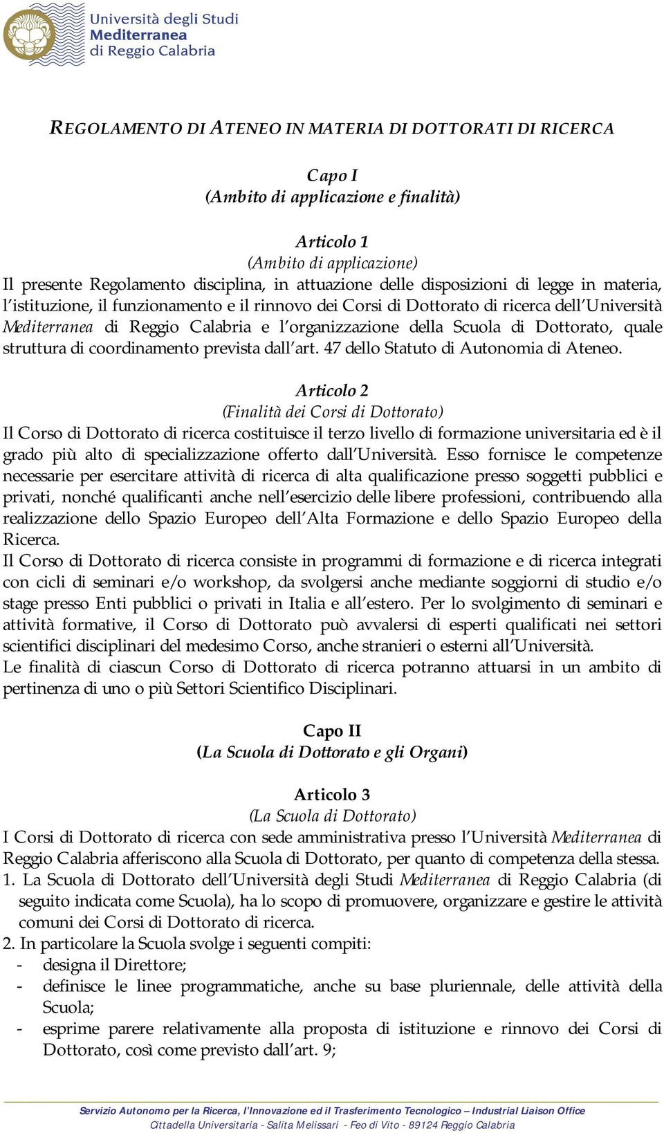 Dottorato, quale struttura di coordinamento prevista dall art. 47 dello Statuto di Autonomia di Ateneo.