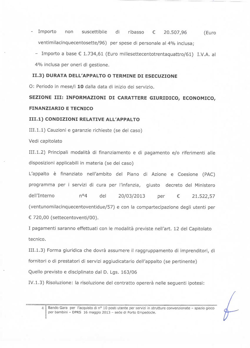 SEZIONE III: INFORMAZIONI DI CARATTERE GIURIDICO, ECONOMICO, FINANZIARIO E TECNICO III.l) CONDIZIONI RELATIVE ALL'APPALTO 11