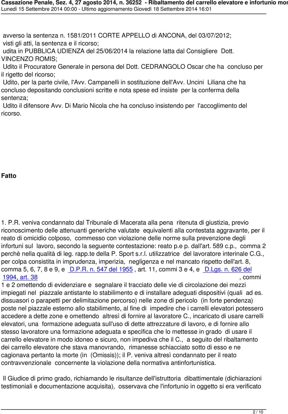 Uncini Liliana che ha concluso depositando conclusioni scritte e nota spese ed insiste per la conferma della sentenza; Udito il difensore Avv.