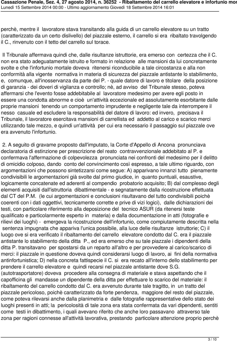 non era stato adeguatamente istruito e formato in relazione alle mansioni da lui concretamente svolte e che l'infortunio mortale doveva ritenersi riconducibile a tale circostanza e alla non