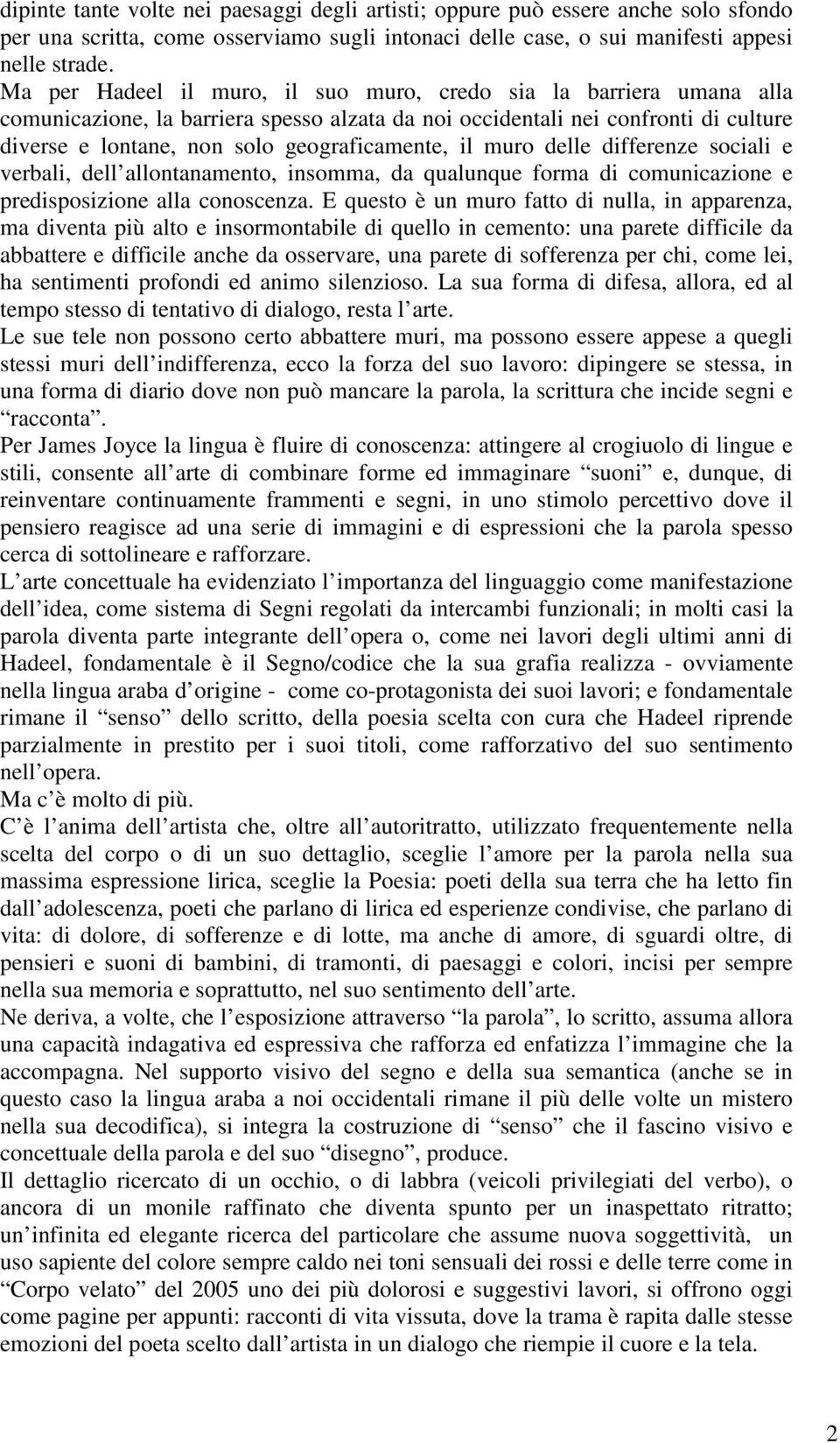 il muro delle differenze sociali e verbali, dell allontanamento, insomma, da qualunque forma di comunicazione e predisposizione alla conoscenza.