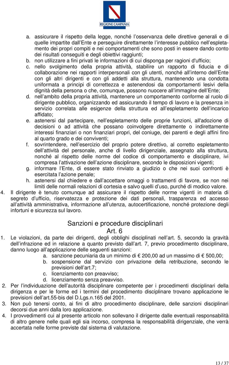 non utilizzare a fini privati le informazioni di cui disponga per ragioni d'ufficio; c.