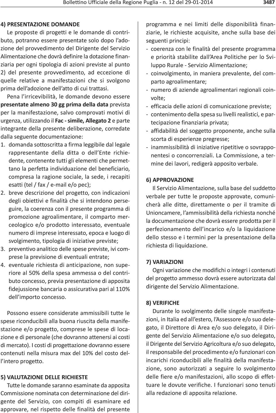 Alimentazione che dovrà definire la dotazione finanziaria per ogni tipologia di azioni previste al punto 2) del presente provvedimento, ad eccezione di quelle relative a manifestazioni che si