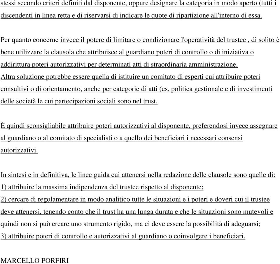 iniziativa o addirittura poteri autorizzativi per determinati atti di straordinaria amministrazione.