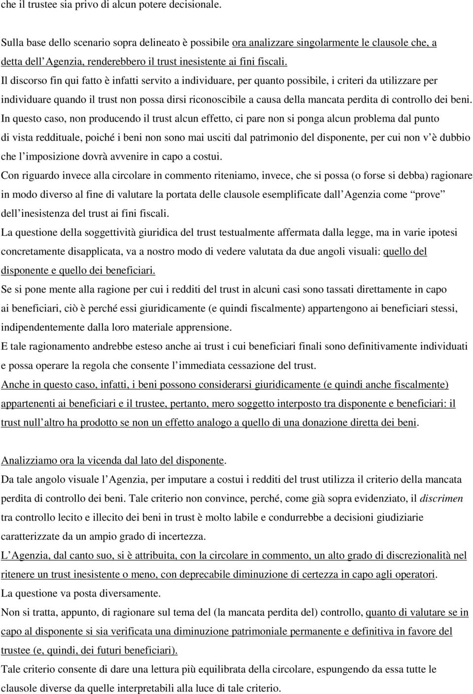 Il discorso fin qui fatto è infatti servito a individuare, per quanto possibile, i criteri da utilizzare per individuare quando il trust non possa dirsi riconoscibile a causa della mancata perdita di