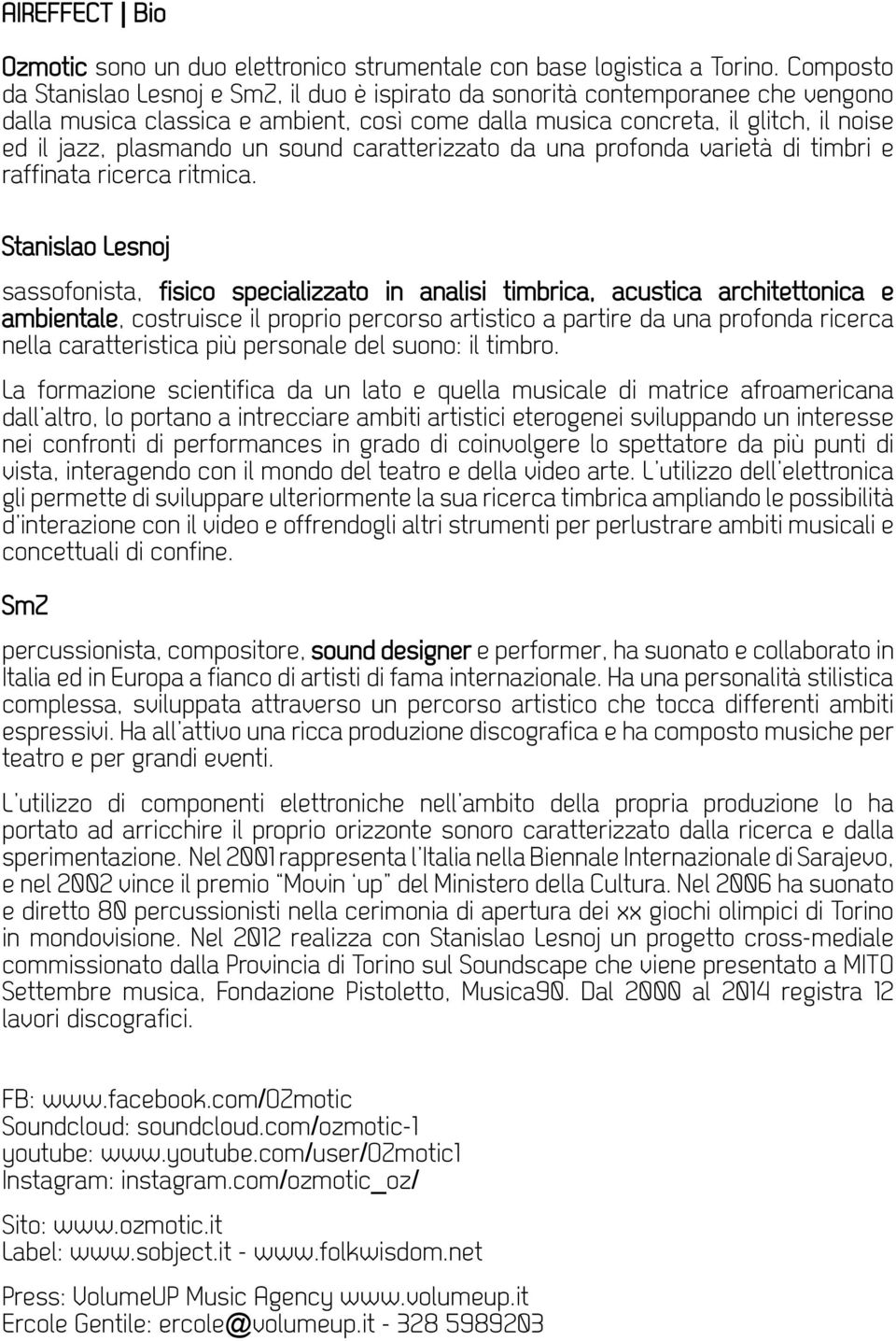 un sound caratterizzato da una profonda varietà di timbri e raffinata ricerca ritmica.