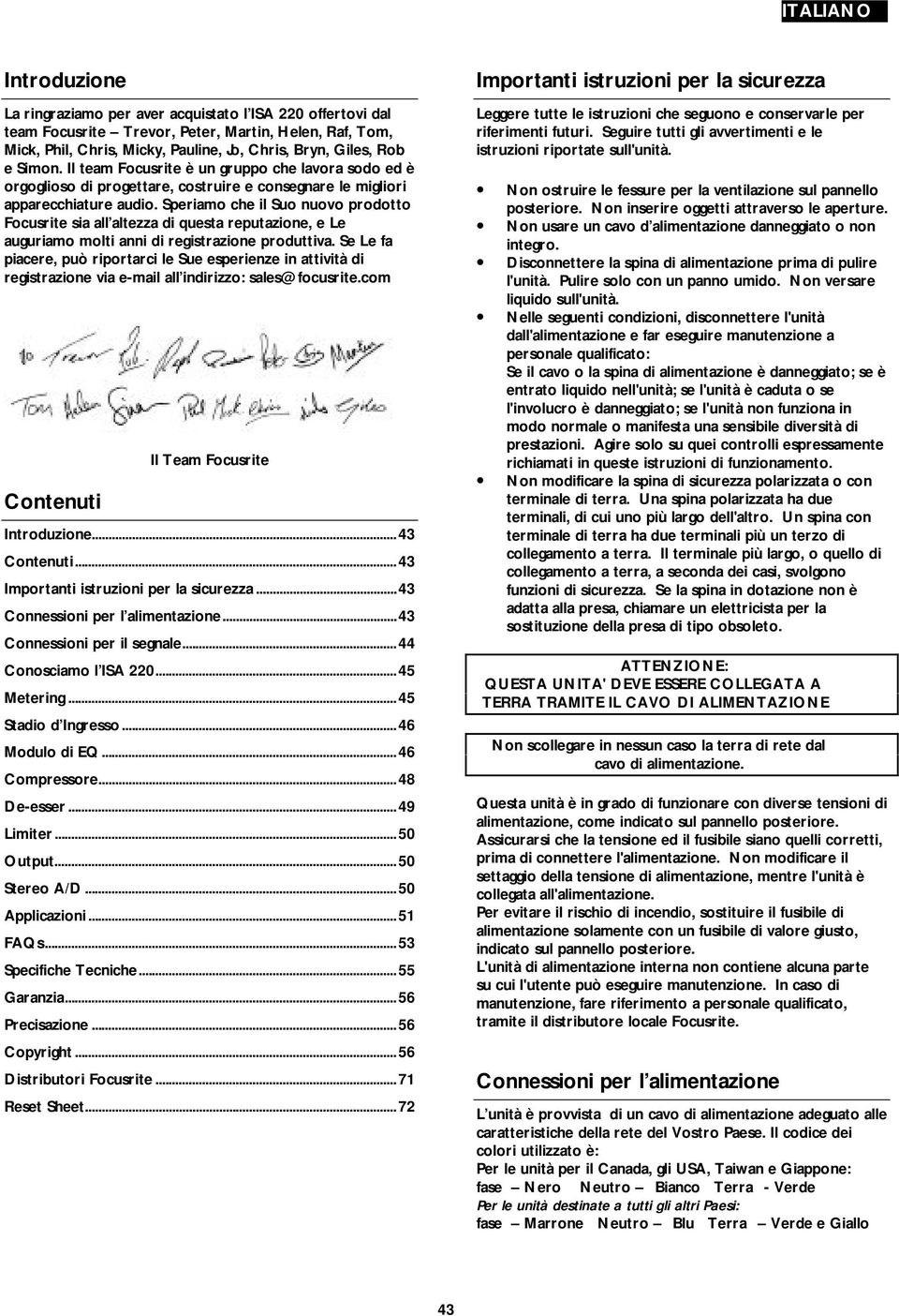 Speriamo che il Suo nuovo prodotto Focusrite sia all altezza di questa reputazione, e Le auguriamo molti anni di registrazione produttiva.