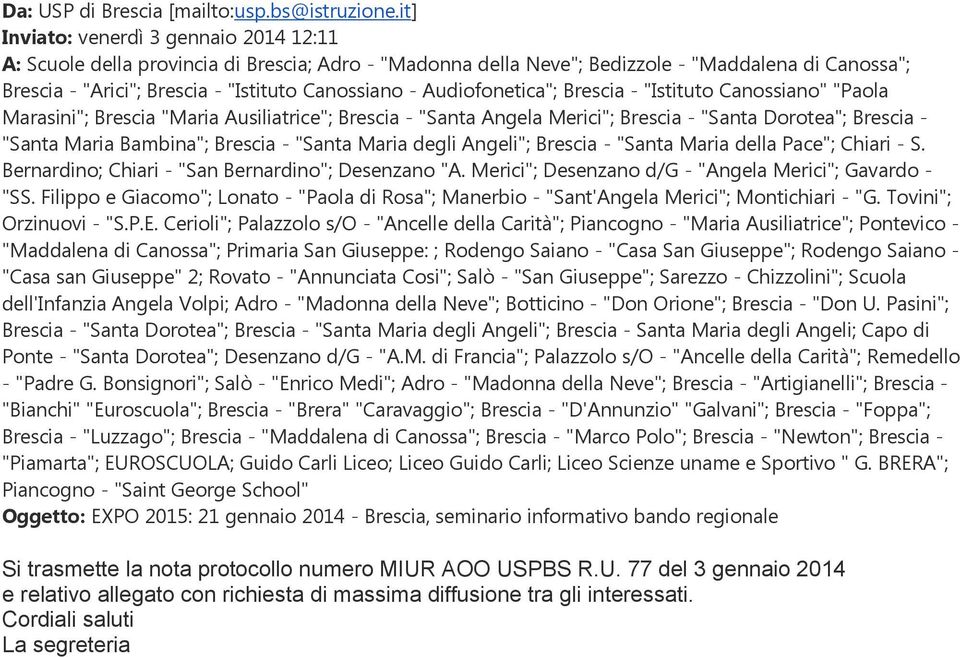 Audiofonetica"; Brescia - "Istituto Canossiano" "Paola Marasini"; Brescia "Maria Ausiliatrice"; Brescia - "Santa Angela Merici"; Brescia - "Santa Dorotea"; Brescia - "Santa Maria Bambina"; Brescia -