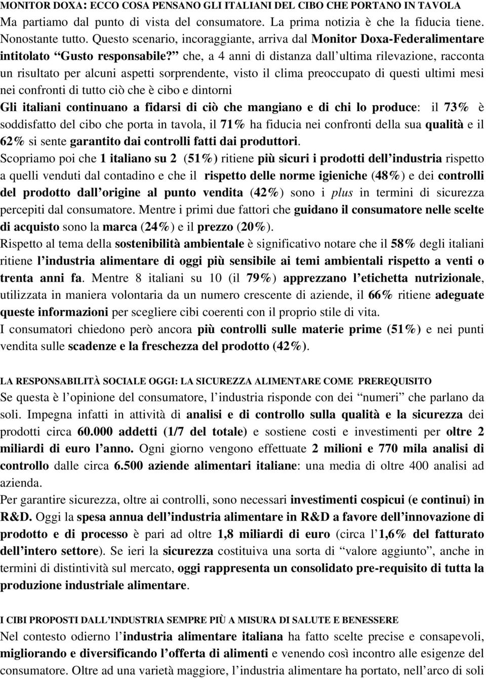 che, a 4 anni di distanza dall ultima rilevazione, racconta un risultato per alcuni aspetti sorprendente, visto il clima preoccupato di questi ultimi mesi nei confronti di tutto ciò che è cibo e