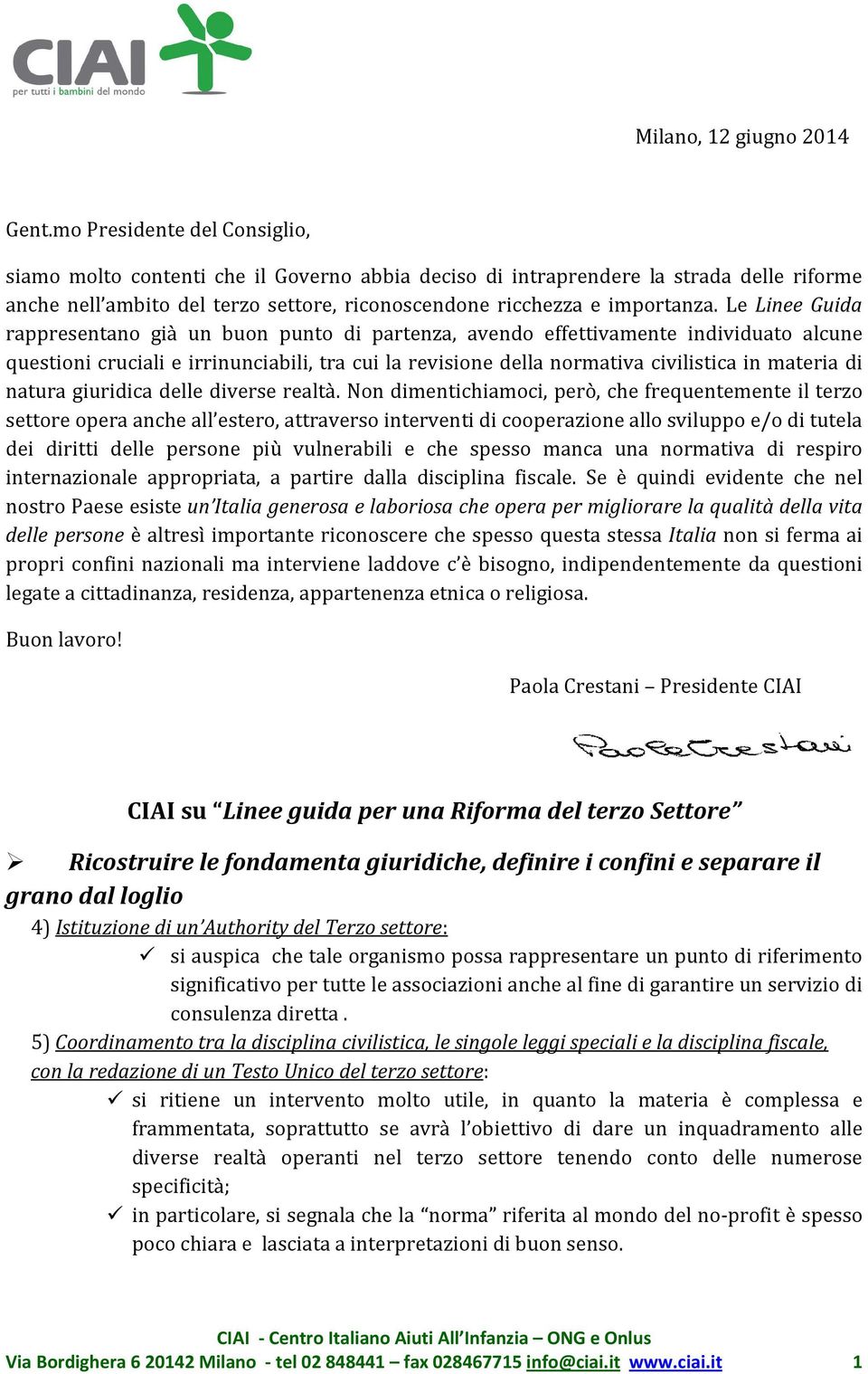 Le Linee Guida rappresentano già un buon punto di partenza, avendo effettivamente individuato alcune questioni cruciali e irrinunciabili, tra cui la revisione della normativa civilistica in materia