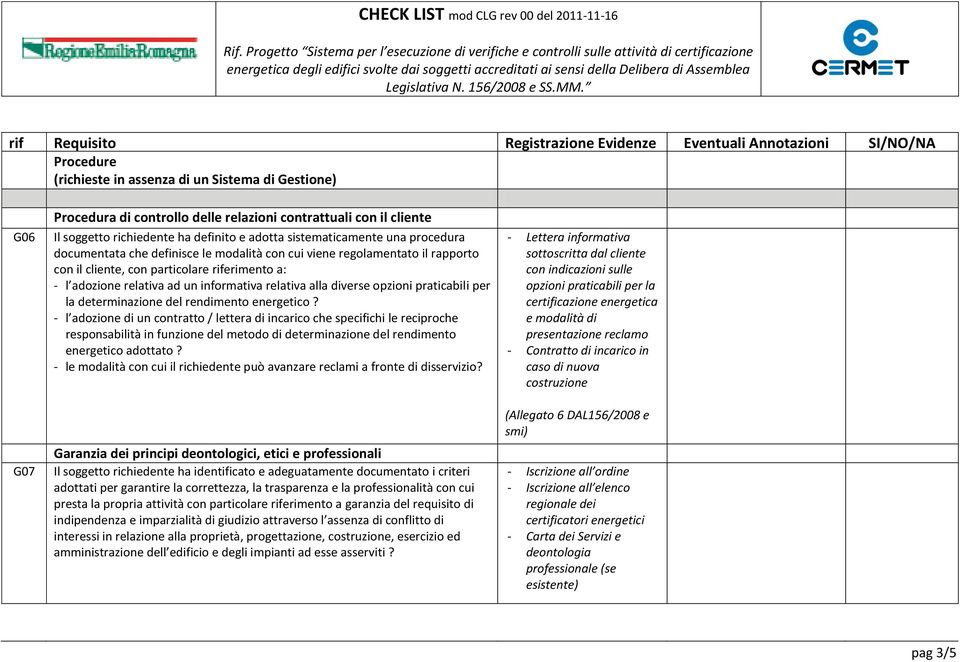 - l adozione di un contratto / lettera di incarico che specifichi le reciproche responsabilità in funzione del metodo di determinazione del rendimento energetico adottato?