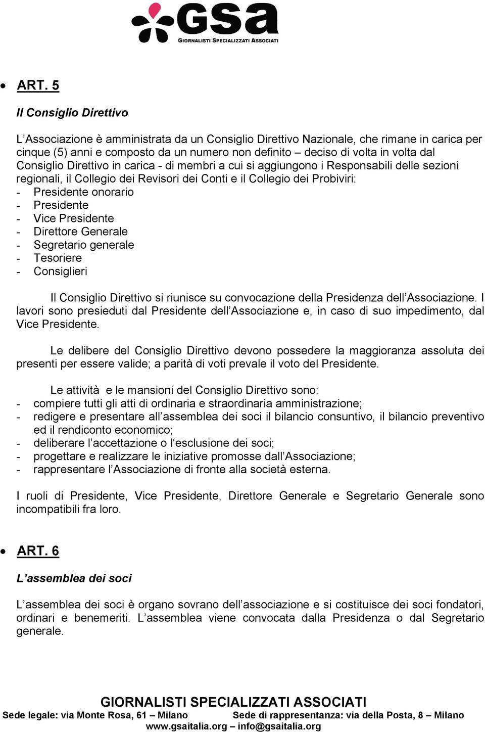 Presidente - Vice Presidente - Direttore Generale - Segretario generale - Tesoriere - Consiglieri Il Consiglio Direttivo si riunisce su convocazione della Presidenza dell Associazione.