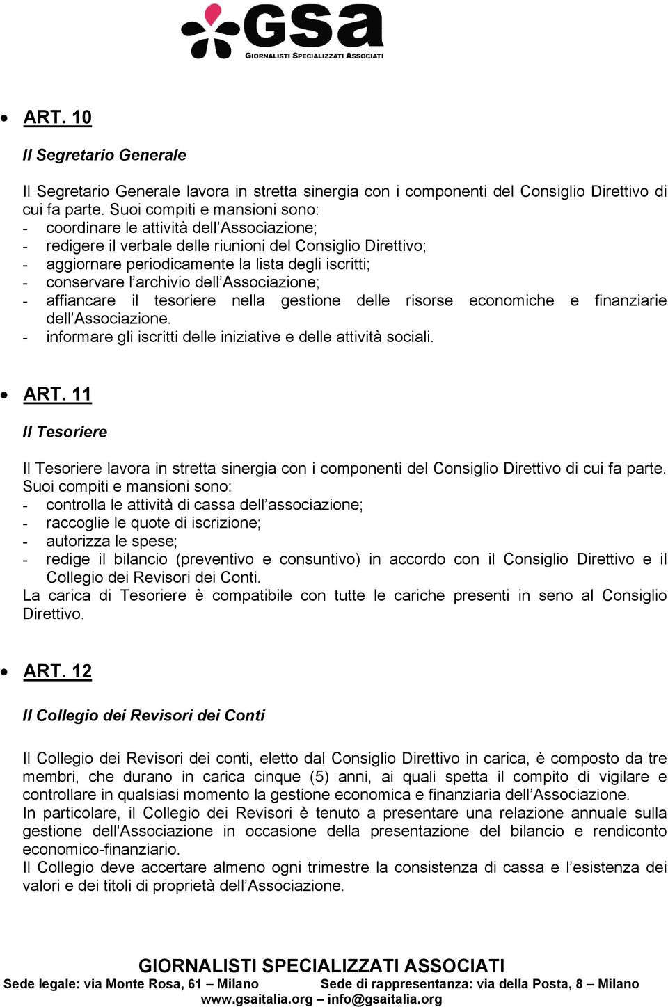 conservare l archivio dell Associazione; - affiancare il tesoriere nella gestione delle risorse economiche e finanziarie dell Associazione.