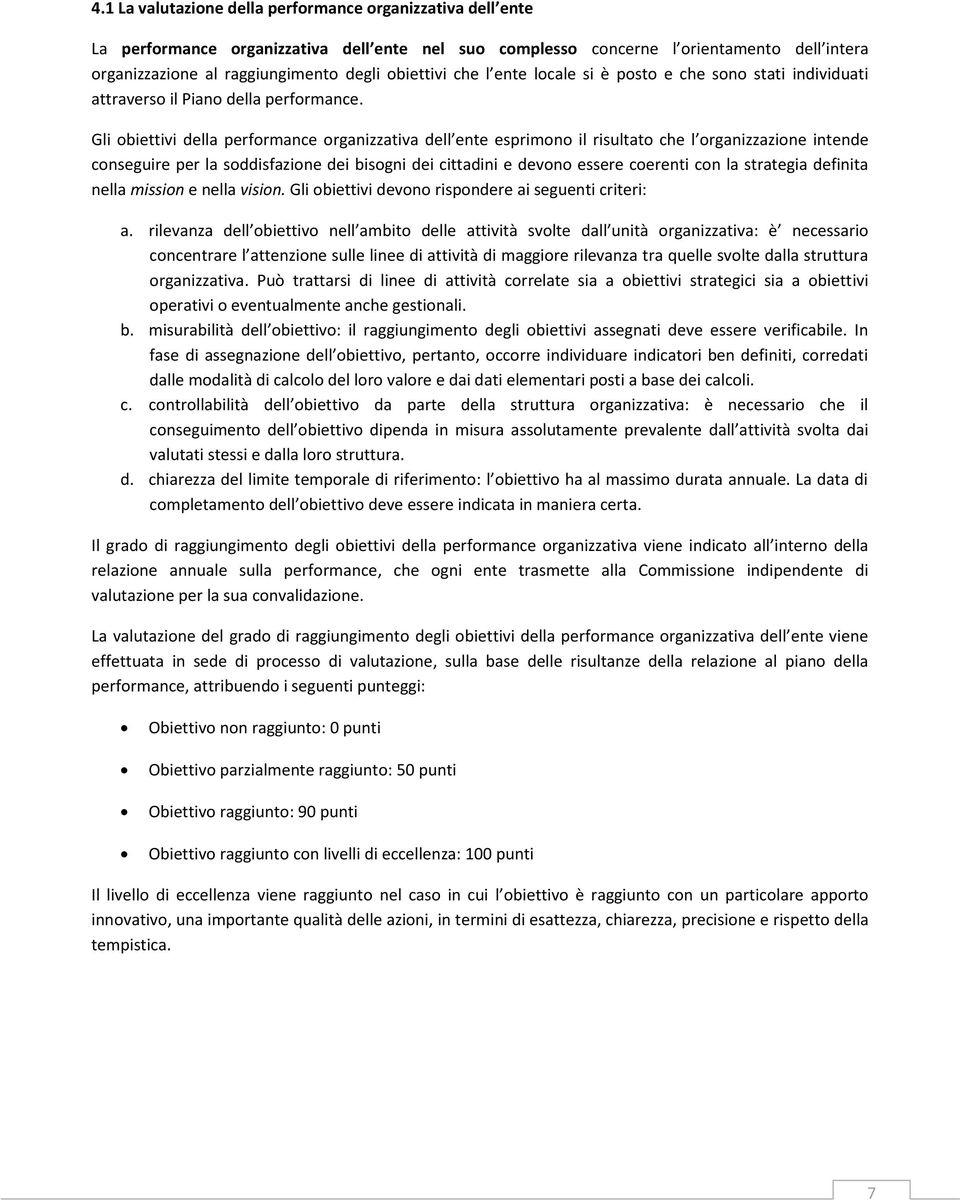 Gli obiettivi della performance organizzativa dell ente esprimono il risultato che l organizzazione intende conseguire per la soddisfazione dei bisogni dei cittadini e devono essere coerenti con la