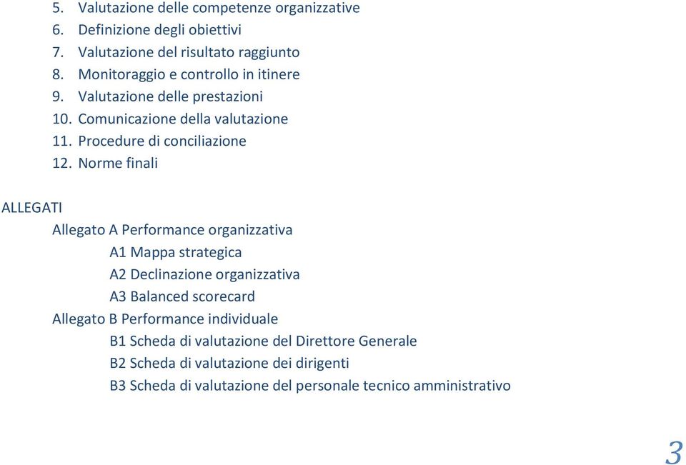 Norme finali ALLEGATI Allegato A Performance organizzativa A1 Mappa strategica A2 Declinazione organizzativa A3 Balanced scorecard Allegato B