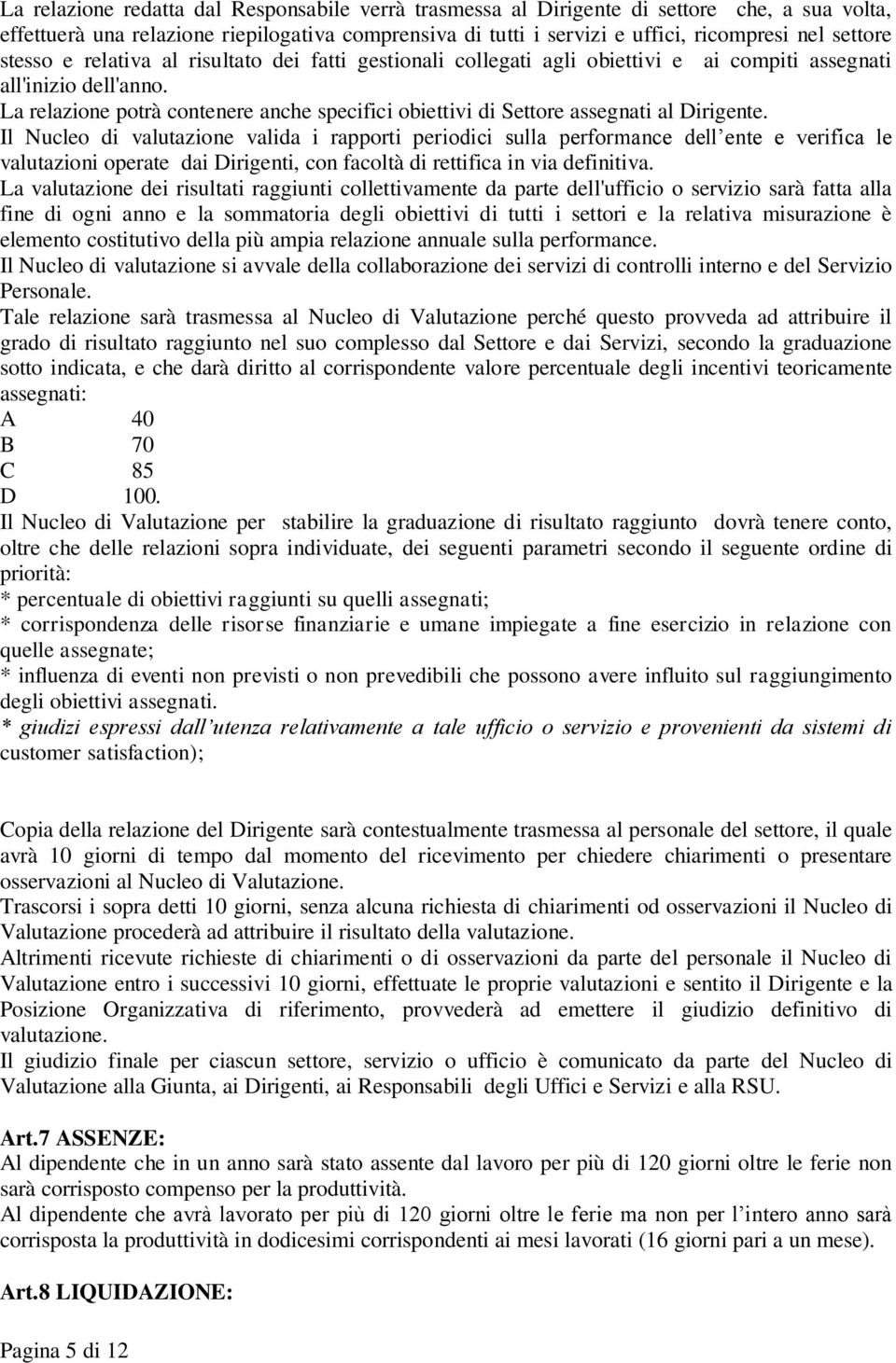 La relazione potrà contenere anche specifici obiettivi di Settore assegnati al Dirigente.