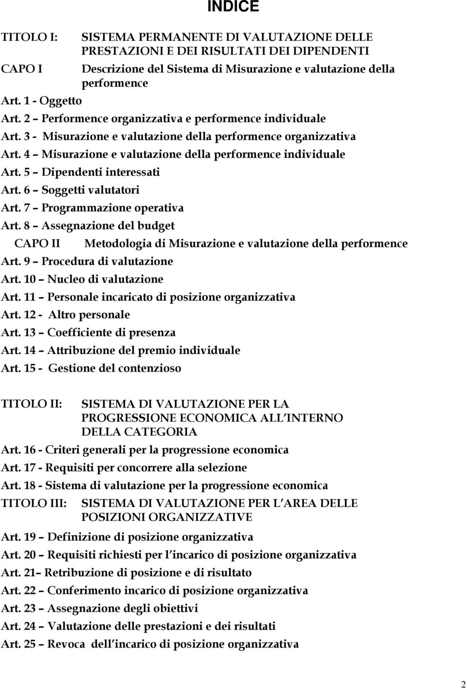 5 Dipendenti interessati Art. 6 Soggetti valutatori Art. 7 Programmazione operativa Art. 8 Assegnazione del budget CAPO II Metodologia di Misurazione e valutazione della performence Art.