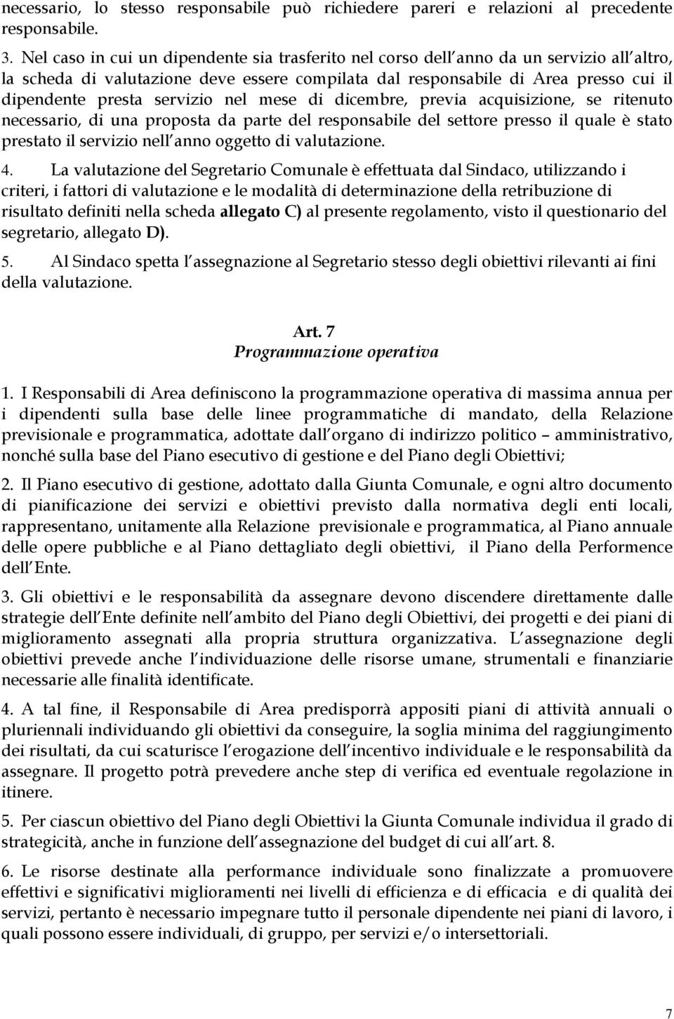 servizio nel mese di dicembre, previa acquisizione, se ritenuto necessario, di una proposta da parte del responsabile del settore presso il quale è stato prestato il servizio nell anno oggetto di