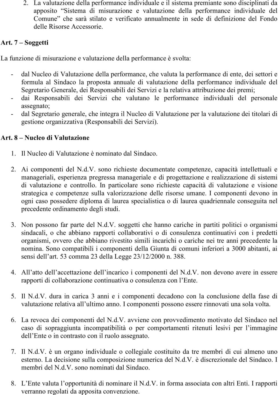 7 Soggetti La funzione di misurazione e valutazione della performance è svolta: - dal Nucleo di Valutazione della performance, che valuta la performance di ente, dei settori e formula al Sindaco la