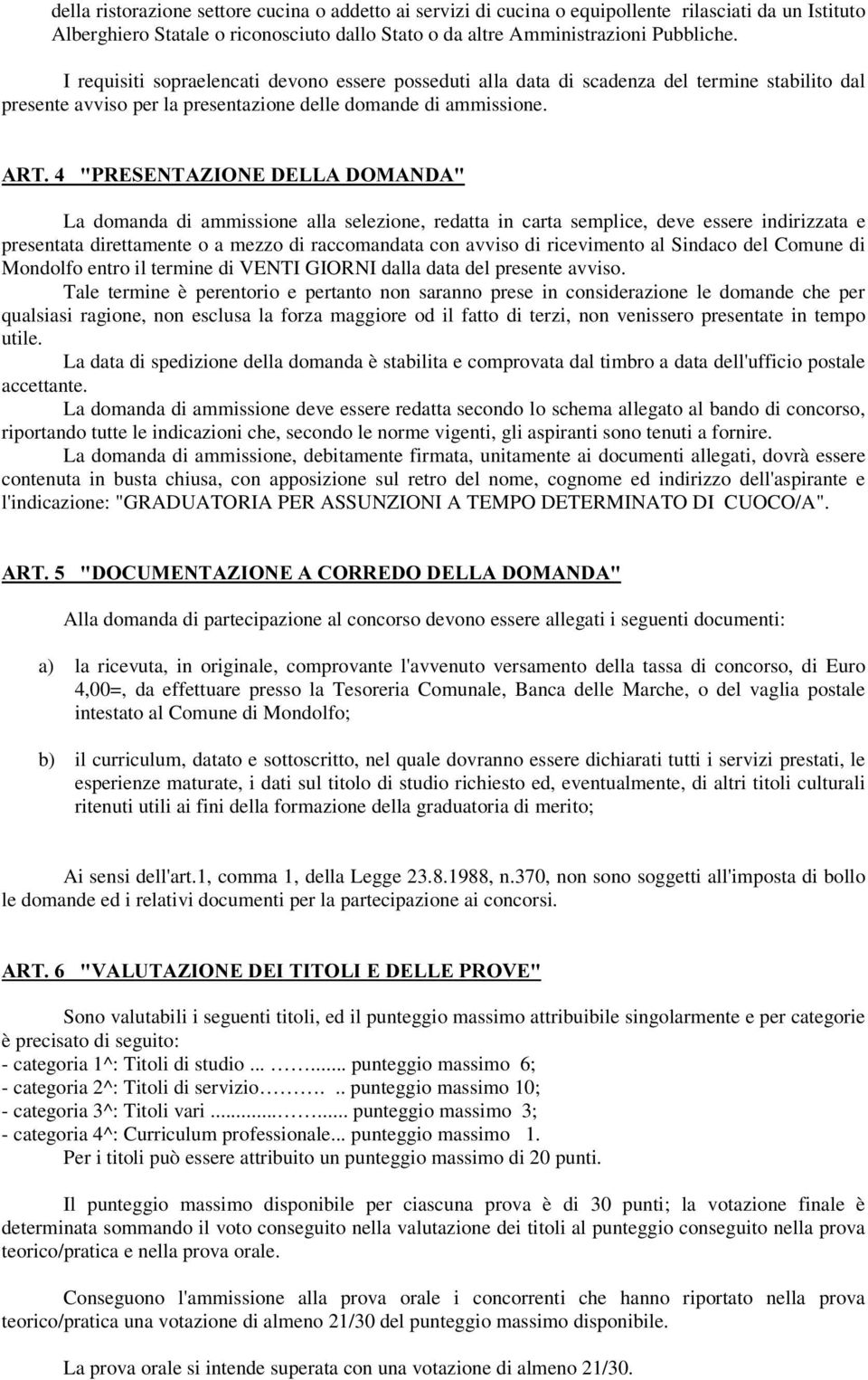 $5735(6(17$=,21('(//$'20$1'$ La domanda di ammissione alla selezione, redatta in carta semplice, deve essere indirizzata e presentata direttamente o a mezzo di raccomandata con avviso di ricevimento