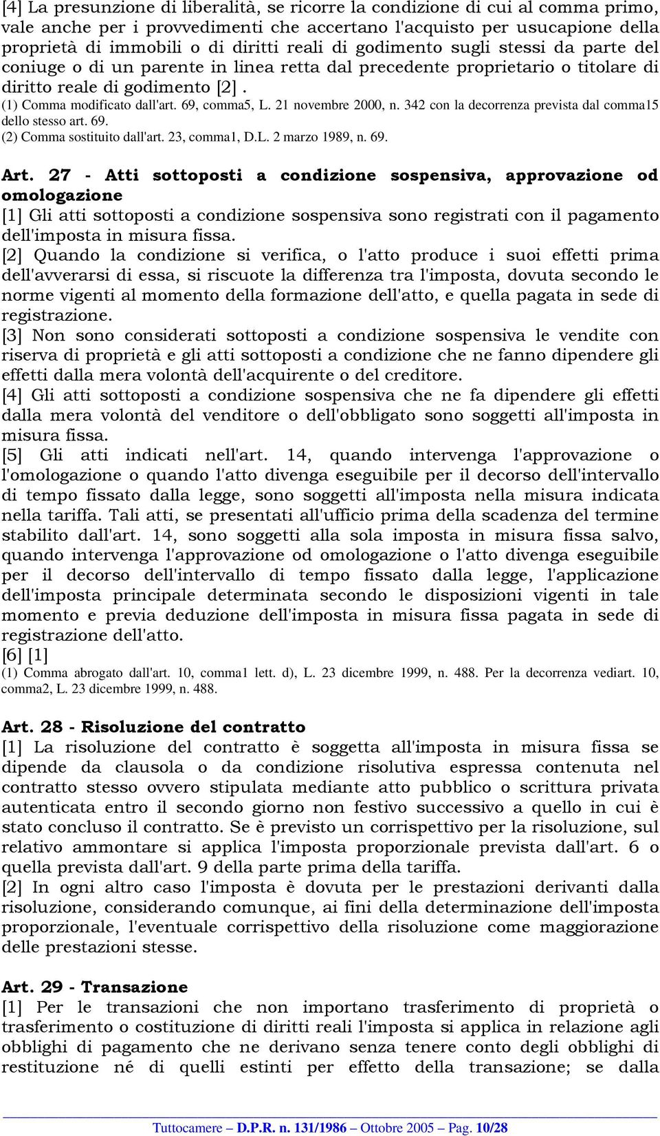 21 novembre 2000, n. 342 con la decorrenza prevista dal comma15 dello stesso art. 69. (2) Comma sostituito dall'art. 23, comma1, D.L. 2 marzo 1989, n. 69. Art.