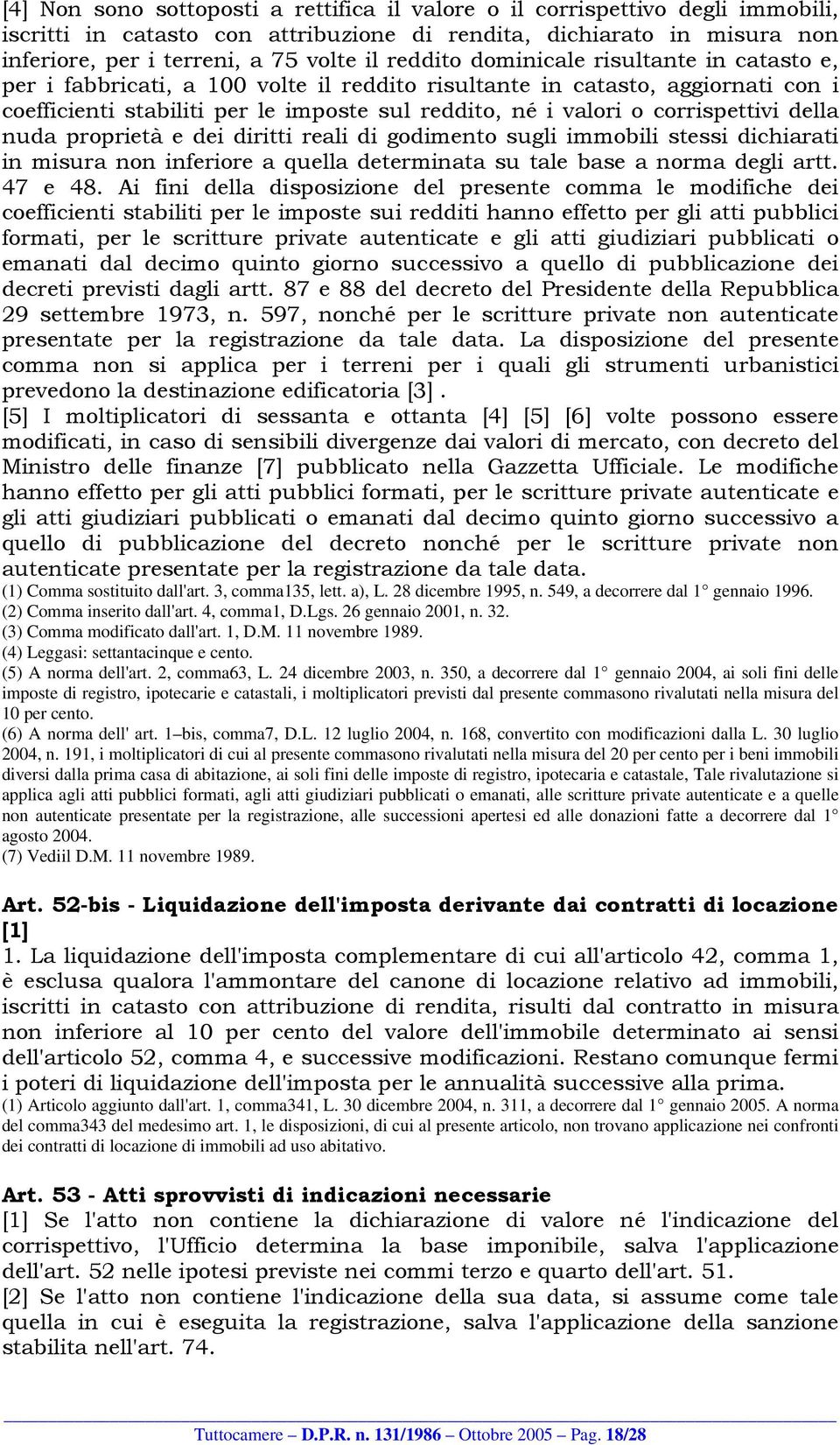 corrispettivi della nuda proprietà e dei diritti reali di godimento sugli immobili stessi dichiarati in misura non inferiore a quella determinata su tale base a norma degli artt. 47 e 48.