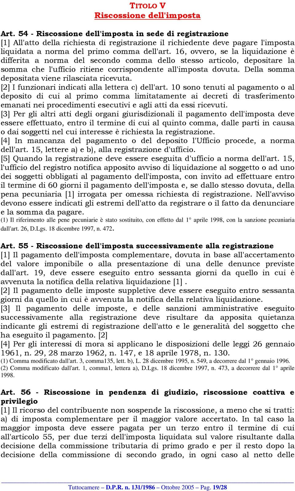 16, ovvero, se la liquidazione è differita a norma del secondo comma dello stesso articolo, depositare la somma che l'ufficio ritiene corrispondente all'imposta dovuta.