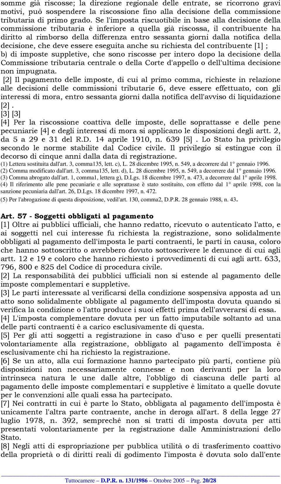 notifica della decisione, che deve essere eseguita anche su richiesta del contribuente [1] ; b) di imposte suppletive, che sono riscosse per intero dopo la decisione della Commissione tributaria