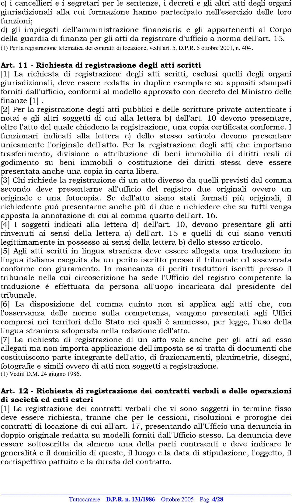 (1) Per la registrazione telematica dei contratti di locazione, vedil'art. 5, D.P.R. 5 ottobre 2001, n. 404. Art.