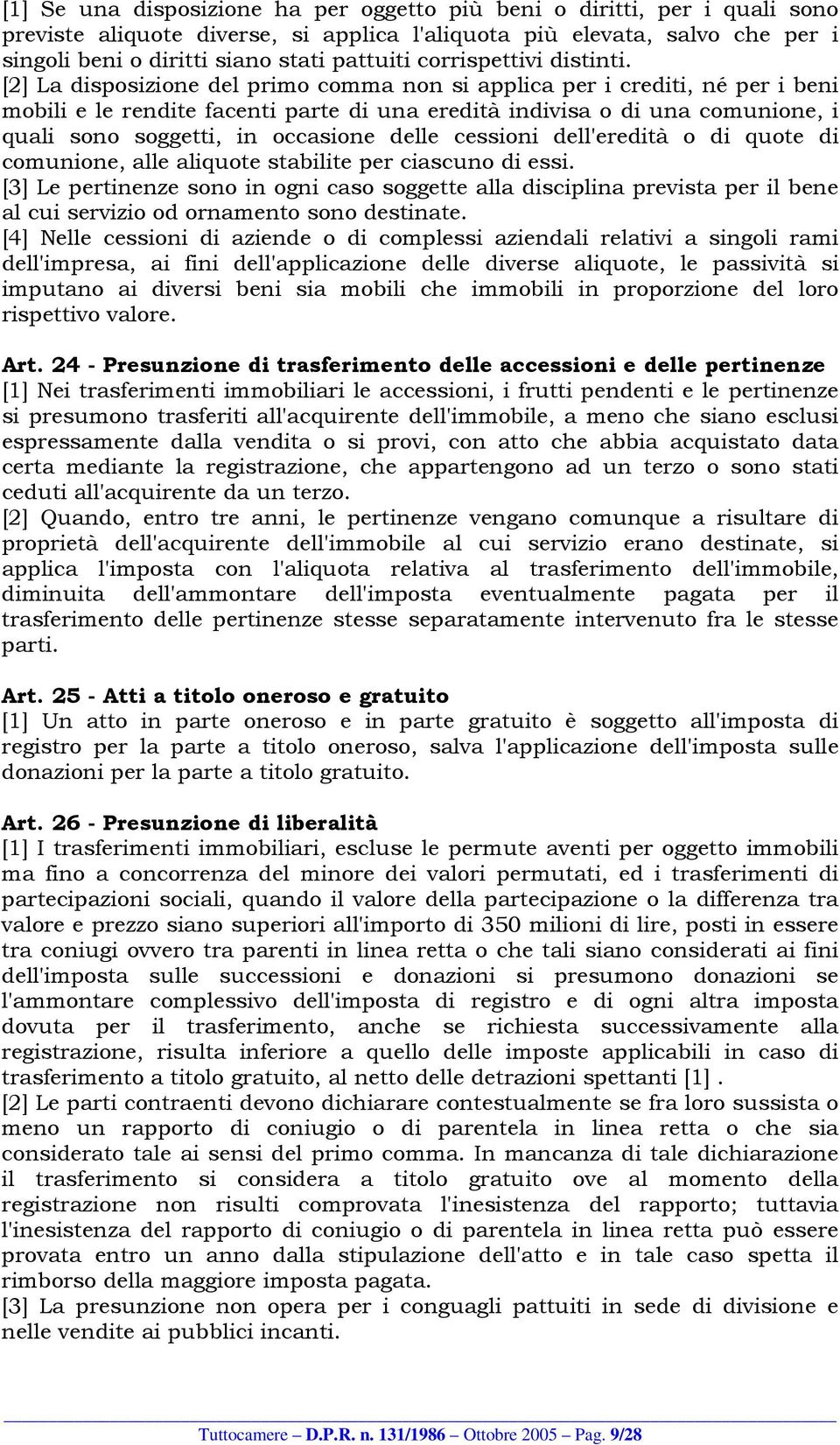 [2] La disposizione del primo comma non si applica per i crediti, né per i beni mobili e le rendite facenti parte di una eredità indivisa o di una comunione, i quali sono soggetti, in occasione delle