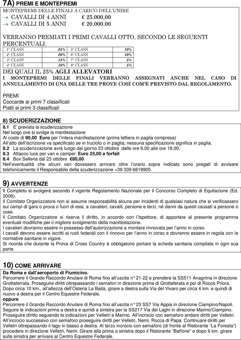 ALLEVATORI I MONTEPREMI DELLE FINALI VERRANNO ASSEGNATI ANCHE NEL CASO DI ANNULLAMENTO DI UNA DELLE TRE PROVE COSÌ COM È PREVISTO DAL REGOLAMENTO.