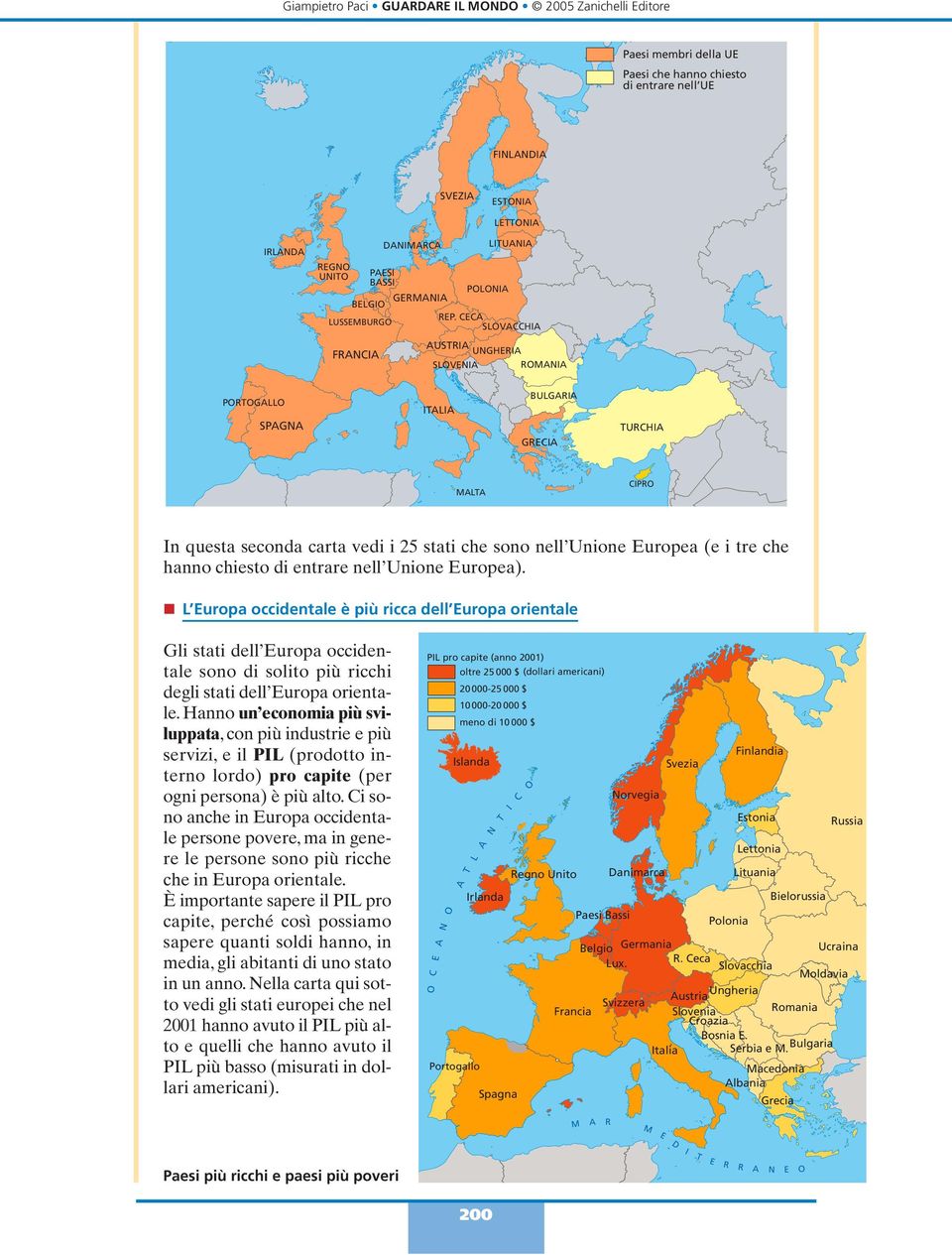 entrare nell Unione Europea). n L Europa occidentale è più ricca dell Europa orientale Gli stati dell Europa occidentale sono di solito più ricchi degli stati dell Europa orientale.