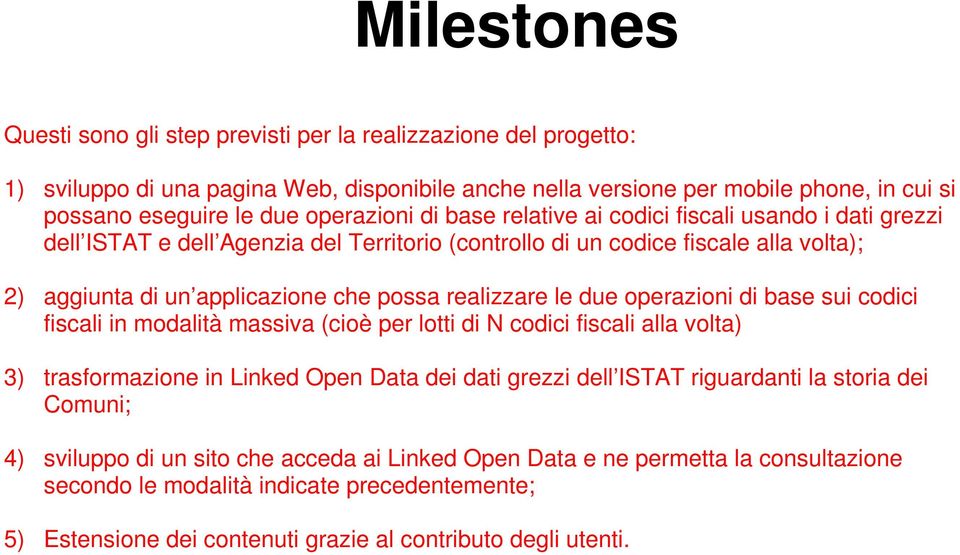 realizzare le due operazioni di base sui codici fiscali in modalità massiva (cioè per lotti di N codici fiscali alla volta) 3) trasformazione in Linked Open Data dei dati grezzi dell ISTAT