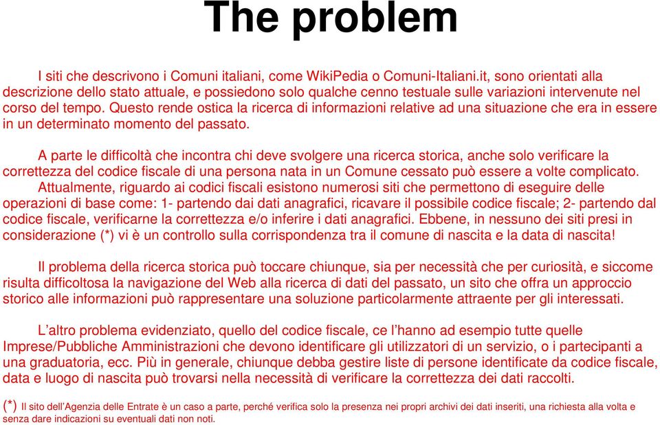 Questo rende ostica la ricerca di informazioni relative ad una situazione che era in essere in un determinato momento del passato.