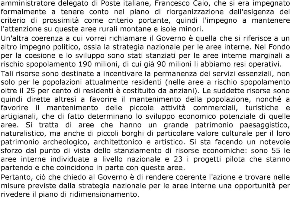 Un'altra coerenza a cui vorrei richiamare il Governo è quella che si riferisce a un altro impegno politico, ossia la strategia nazionale per le aree interne.